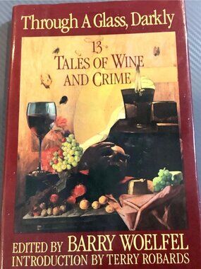 Mystery Through A Glass Darkly:13 Tales Of Wine & Crime Hard Edit-Barry Woelfel